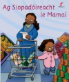 Ag Siopadóireacht le Mamaí (Leabhar Mór) - Séideán Sí - Naíonáin Bheaga